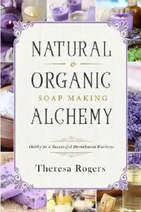 Buy Natural & Organic Soap Making Alchemy (English, Theresa Rogers) — BookShops.in