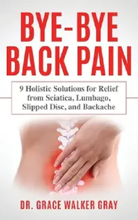 Buy Bye-Bye Back Pain (English, Grace Walker Gray) — BookShops.in