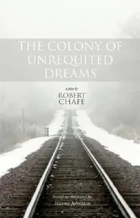 Buy The Colony of Unrequited Dreams (English, Robert Chafe) — BookShops.in