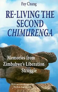 Buy Re-Living the Second Chimurenga. Memories from Zimbabwe's Liberation Struggle (English, Fay Chung) — BookShops.in