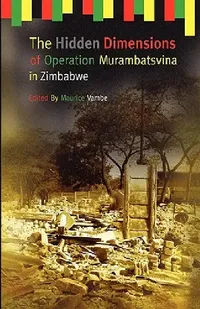 Buy Buy The Hidden Dimensions of Operation Murambatsvina by Maurice Vambe | Hardcover | Weaver Press | Political Science Book Online at Bookshops.in — BookShops.in