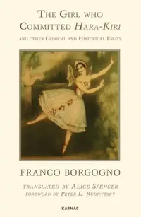 Buy The Girl Who Committed Hara-Kiri and Other Clinical and Historical Essays (English, Franco Borgogno | Alice Spencer) — BookShops.in