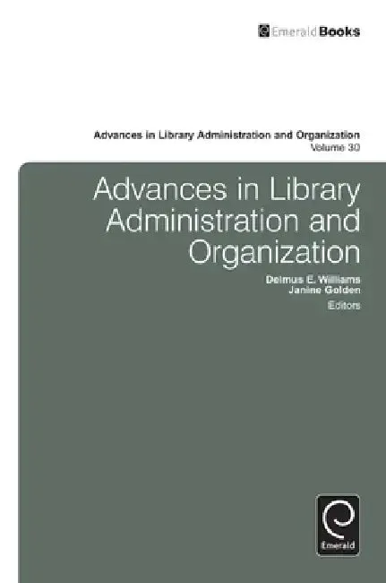 Advances in Library Administration and Organization, Volume 30 (English, Delmus E. Williams | Janine Golden)