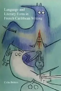 Buy Language and Literary Form in French Caribbean Writing (English, Celia Britton) — BookShops.in