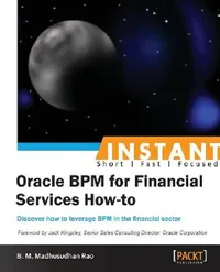 Buy Instant Oracle BPM for Financial Services How-to (English, Madhusudhan Rao) — BookShops.in