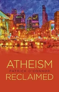 Buy Atheism Reclaimed (English, Patrick O'Connor) — BookShops.in