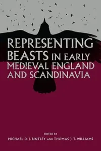 Buy Representing Beasts in Early Medieval England and Scandinavia (English, Michael Bintley | Thomas J. T. Williams | Della Hooke) — BookShops.in