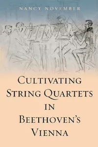 Buy Cultivating String Quartets in Beethoven's Vienna (English, Nancy November) — BookShops.in