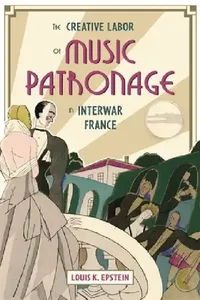 Buy The Creative Labor of Music Patronage in Interwar France (English, Louis K. Epstein) — BookShops.in