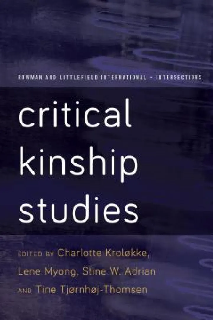 Critical Kinship Studies (English, Charlotte Kroløkke | Lene Myong | Stine Willum Adrian)