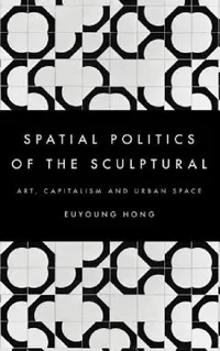 Buy Spatial Politics of the Sculptural (English, Euyoung Hong) — BookShops.in