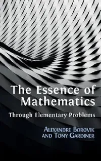 Buy The Essence of Mathematics Through Elementary Problems (English, Alexandre Borovik | Tony Gardiner) — BookShops.in