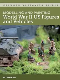 Buy Modelling and Painting WWII Us Figures and Vehicles (English, Ray Haskins) — BookShops.in