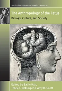 Buy The Anthropology of the Fetus (English, Sallie Han | Tracy K. Betsinger | Amy B. Scott) — BookShops.in