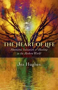 Buy The Heart of Life (English, Jez Hughes) — BookShops.in