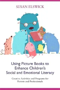 Buy Using Picture Books to Enhance Children's Social and Emotional Literacy (English, Susan Elswick) — BookShops.in