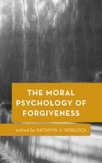 Buy Moral Psychology of Forgiveness (English, Kathryn J. Norlock) — BookShops.in