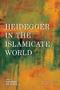 Buy Heidegger in the Islamicate World (English, Kata Moser | Urs Gösken | Josh Michael Hayes) — BookShops.in