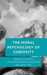Buy Moral Psychology of Curiosity (English, Ilhan Inan | Lani Watson | Dennis Whitcomb) — BookShops.in