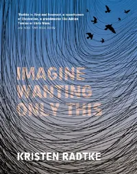 Buy Imagine Wanting Only This (English, Kristen Radtke) — BookShops.in