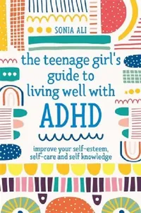Buy The Teenage Girl's Guide to Living Well with ADHD (English, Sonia Ali) — BookShops.in