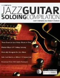 Buy The Complete Jazz Guitar Soloing Compilation (English, Joseph Alexander | Tim Pettingale) — BookShops.in