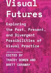 Buy Visual Futures (English, Tracey Bowen | Brett Caraway) — BookShops.in