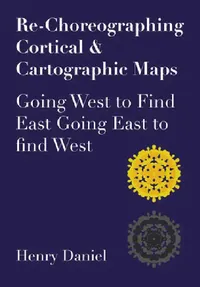Buy Re-Choreographing Cortical & Cartographic Maps (English, Henry Daniel) — BookShops.in