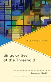 Buy Buy Singularities at the Threshold: The Ontology of Unrest by Bruno Gullì | Hardcover | Lexington Books | Political Theory Book — BookShops.in