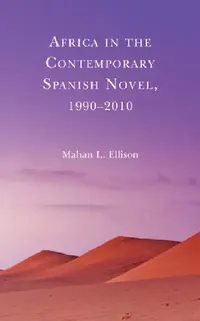 Buy Africa in the Contemporary Spanish Novel, 1990-2010 (English, Mahan L. Ellison) — BookShops.in