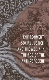 Buy Environment, Social Justice, and the Media in the Age of the Anthropocene (English, Elizabeth G. Dobbins | Maria Lucia Piga | Luigi Manca) — BookShops.in