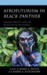 Buy Afrofuturism in Black Panther (English, Renée T. White | Karen A. Ritzenhoff | Khadijah Z. Ali-Coleman) — BookShops.in
