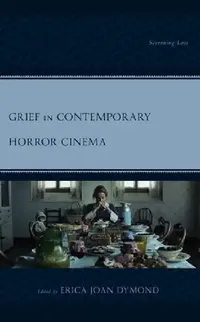 Buy Grief in Contemporary Horror Cinema (English, Erica Joan Dymond | Aspen Taylor Ballas | Michael Brown) — BookShops.in