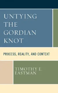 Buy Untying the Gordian Knot (English, Timothy E. Eastman) — BookShops.in