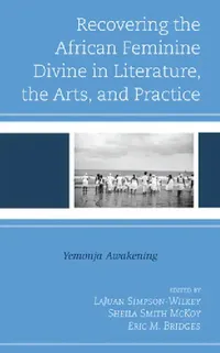 Buy Recovering the African Feminine Divine in Literature, the Arts, and Practice (English, Lajuan Simpson-Wilkey | Sheila Smith McKoy | Eric M. Bridges) — BookShops.in