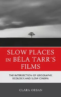 Buy Slow Places in Béla Tarr's Films (English, Clara Orban) — BookShops.in