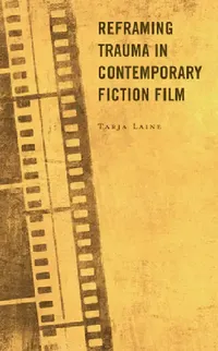 Buy Reframing Trauma in Contemporary Fiction Film (English, Tarja Laine) — BookShops.in