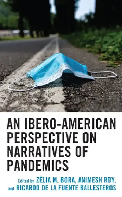 Ibero-American Perspective on Narratives of Pandemics (English, Zélia M. Bora | Animesh Roy | Ricardo de la Fuente Ballesteros)