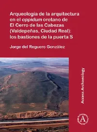 Buy Arqueologia de la arquitectura en el oppidum oretano de El Cerro de las Cabezas (Valdepenas, Ciudad (English, Jorge (Archaeologist, Arqueoestudio S. Coop.) del Reguero Gonzalez) — BookShops.in