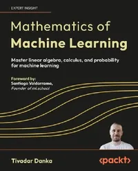 Buy Mathematics of Machine Learning: Master Linear Algebra, Calculus & Probability for ML by Tivadar Danka | Packt Publishing | English Hardcover | 9781837027873 — BookShops.in