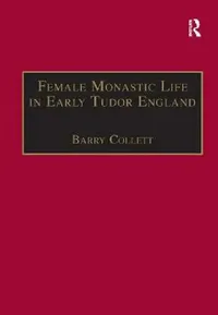Buy Female Monastic Life in Early Tudor England (English, Barry Collett) — BookShops.in