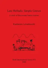 Buy Late Helladic Simple Graves (English, Kazimierz Lewartowski) — BookShops.in