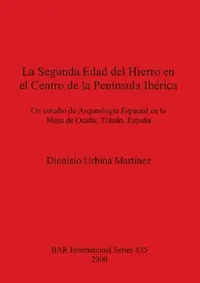 Buy La Segunda Edad del Hierro en el Centro de la Península Ibérica (English, Dionisio Urbina Martínez) — BookShops.in