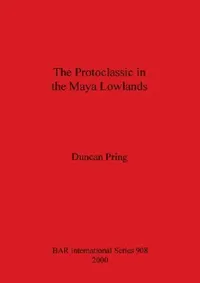 Buy The Protoclassic in the Maya Lowlands (English, Duncan Pring) — BookShops.in