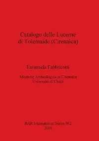 Buy Catalogo delle Lucerne di Tolemaide (Cirenaica) by Emanuela Fabbricotti | BAR Publishing | Hardcover | Archaeology Book — BookShops.in