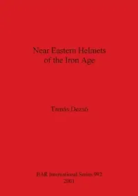 Buy Near Eastern Helmets of the Iron Age (English, Tamas Dezso) — BookShops.in