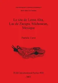 Buy Le site de Loma Alta, Lac de Zacapu, Michoacan, Mexique (English, Patricia Carot) — BookShops.in