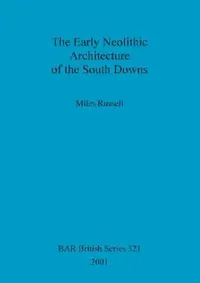 Buy The Early Neolithic Architecture of the South Downs (English, Miles Russell) — BookShops.in