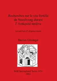 Buy Recherches sur le site fortifié de Strasbourg durant l'Antiquité tardive (English, Bastien Gissinger) — BookShops.in