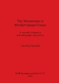 Buy The Mousterian in Mediterranean France (English, Carolyn Szmidt) — BookShops.in
